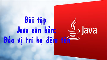 [Java] - Bài tập 3.17: Đảo thứ tự họ-đệm-tên.