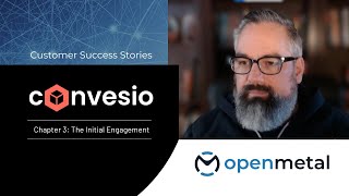 OpenMetal Customer Success: Convesio - Chapter 3 (The Initial Engagement)