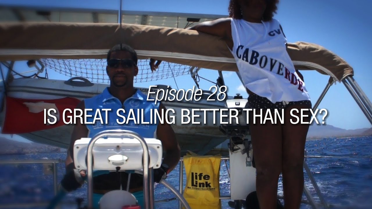 Winded Voyage 4 | Episode 28 | Is A Great Day Of Sailing Better than A Good Time Of Sex?