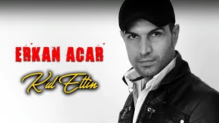 Erkan Acar -  Kul Ettin (Söz Müzik Sinema) Resimi