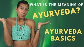 What is Ayurveda? The Easy Meaning and Breakdown of Ayurveda Basics