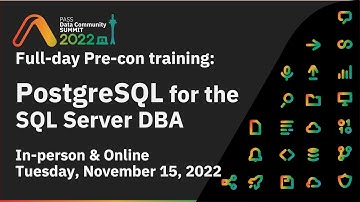 Postgres for the SQL Server DBA: PASS Summit 2022 Pre-con OVerview