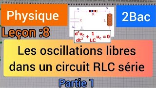 oscillations libres dans un circuit RLC série : 2 bac (partie 1) الأولى بكالوريا