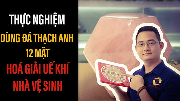 164 - Thực nghiệm dùng Đá Thạch Anh 12 mặt hoá giải uế khí nhà vệ sinh | Tuấn Phong Thủy
