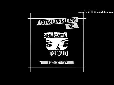 She Came To Quit - Pils Sessions #10 1
