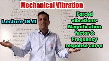 L18 A   forced vibration  magnification factor and frequency response curve