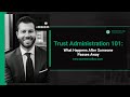 Trust Administration 101: What Happens After Someone Passes Away