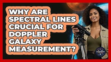 Why Are Spectral Lines Crucial For Doppler Galaxy Measurement?