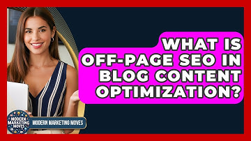 What Is Off-page SEO In Blog Content Optimization? - Modern Marketing Moves