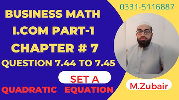 I.com part 1 Business Mathematics Question 7.44 To 7.45 Set A chapter 7 Quadratic Equations|M.Zubair