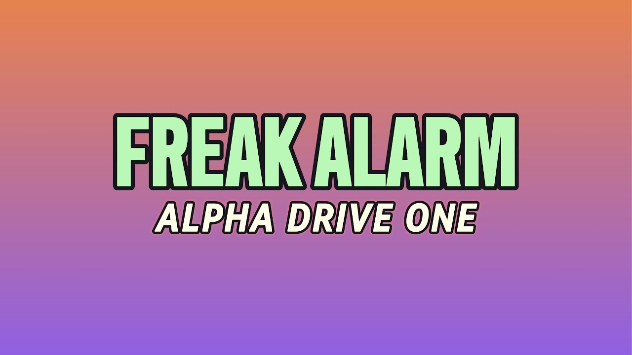 FREAK ALARM - Alpha Drive One | Official Lyrics