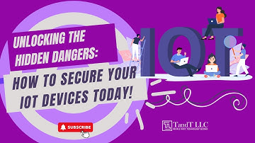 How to Secure Your IoT Devices Today! | TandT LLC