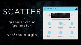 SCATTER - AU/VST3 Granular Cloud Generator Plugin - Scatter Your Sound