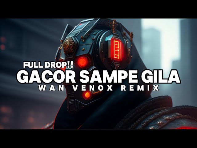 FULL DROP!!! DJ GACOR SAMPE GILA!!!! (WAN VENOX REMIX) BASSGANGGA class=