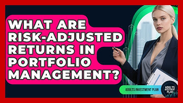 What Are Risk-adjusted Returns In Portfolio Management? - Adults Investment Plan