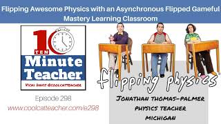 Flipping Awesome Physics with an Asynchronous Flipped Gameful Mastery Learning Classroom (e298)