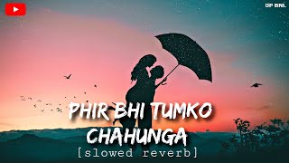 Phir Bhi Tumko Chahunga (Slowed Reverb) Full New Song | Airjit Singh | Half Girlfriend |