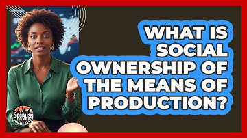 What Is Social Ownership Of The Means Of Production?