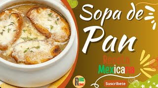 RECETA SOPA DE PAN | SOPAS DE MÉXICO | UN VIAJE CON CUCHARA EN MANO | #comidamexicana