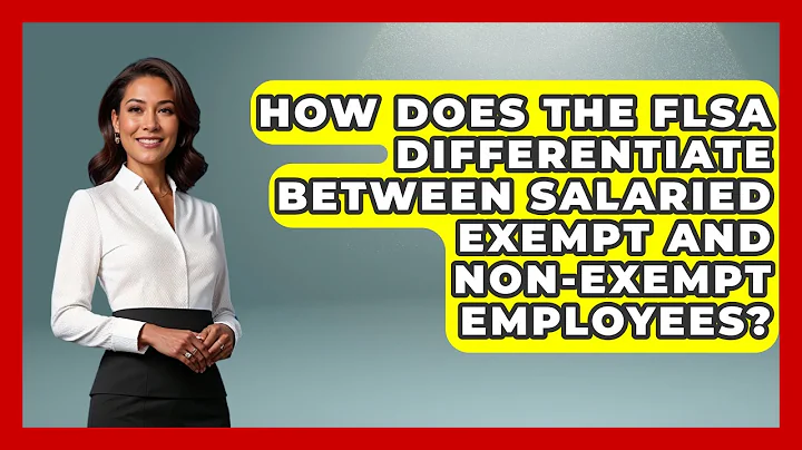 How Does The FLSA Differentiate Between Salaried Exempt And Non-exempt Employees?