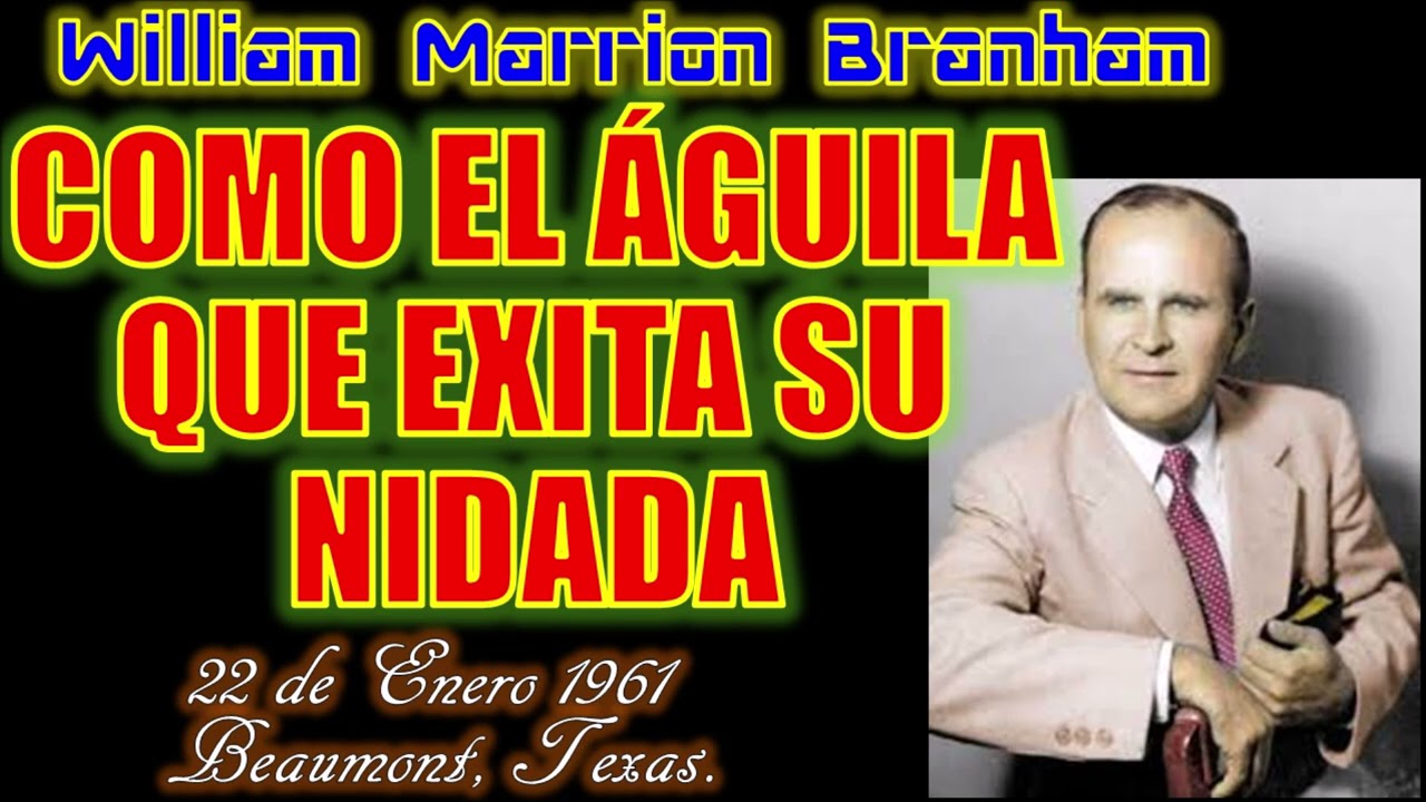 COMO EL AGUILA QUE EXCITA SU NIDADA - Por William Marrion Branham