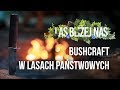 Las bliżej nas - Bushcraft w Lasach Państwowych