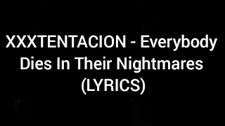 XXXTENTACION - Everybody Dies In Their Nightmares (LYRICS)