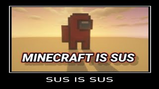 MINECRAFT IS SUS / AMOGUS