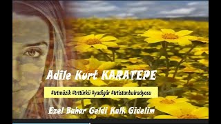 Adile Kurt KARATEPE ⊰❀⊱ Ezel Bahar Geldi Kalk Gidelim ⊰❀⊱ Resimi