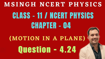 Solution Class-11 NCERT Physics / chapter -04 / Question - 4.24