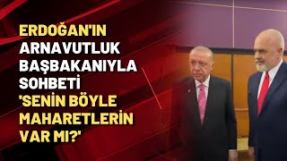 Erdoğanın Arnavutluk Başbakanıyla Sohbeti Senin Böyle Maharetlerin Var Mı?