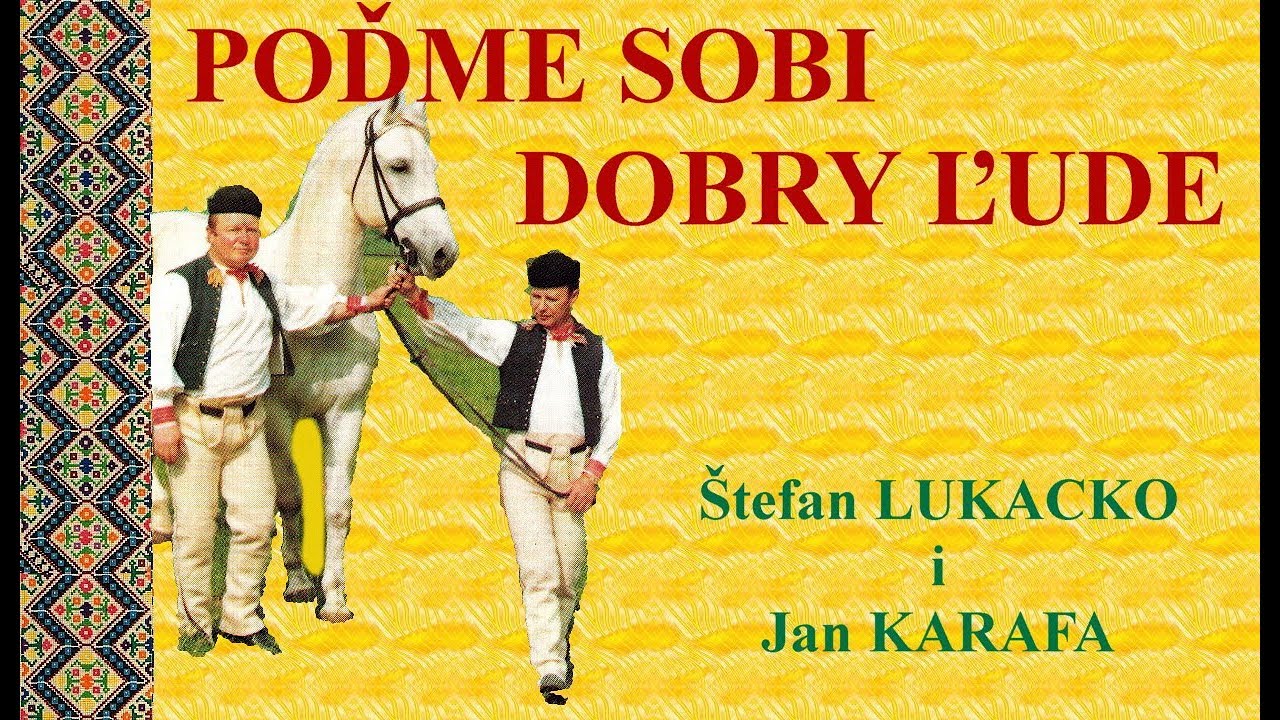 POĎME SOBI DOBRY ĽUDE -  Štefan LUKACKO i Jan KARAFA