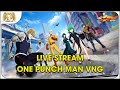 🔴 LIVE STREAM ONE PUNCH MAN: THE STRONGEST VNG