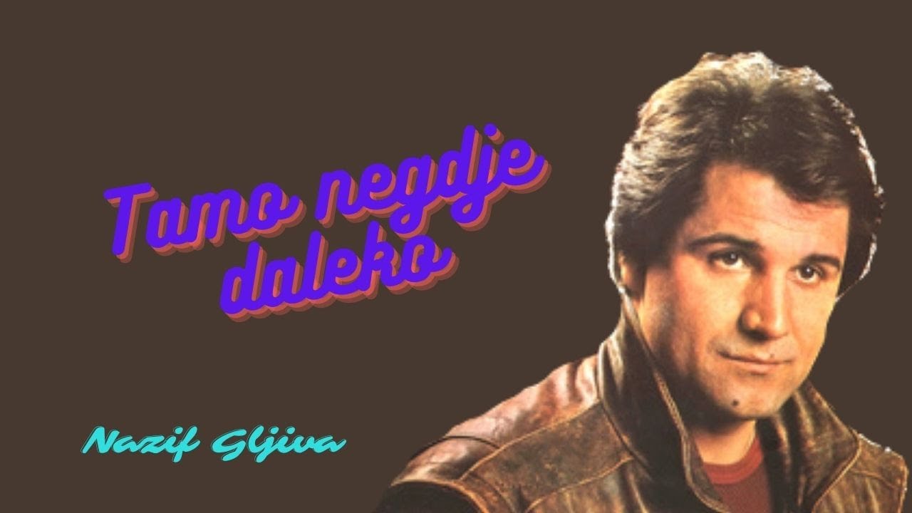 Nazif Gljiva - Tamo negdje daleko - ( Audio )