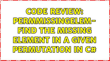Code Review: PermMissingElem- find the missing element in a given permutation in C# (6 Solutions!!)