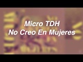 Micro TDH - No Creo en Mujeres [Letra]