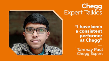 Chegg India Expert Talkies: Consistent performance on Chegg Q&A with Tanmay Paul