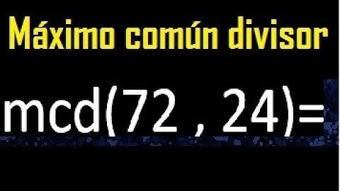 mcd 72 y 24 , maximo comun divisor , como se halla , ejemplos