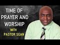 TIME OF PRAYER AND WORSHIP WITH PASTOR SEAN PINDER