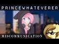 Princewhateverer  miscommunication reimagine