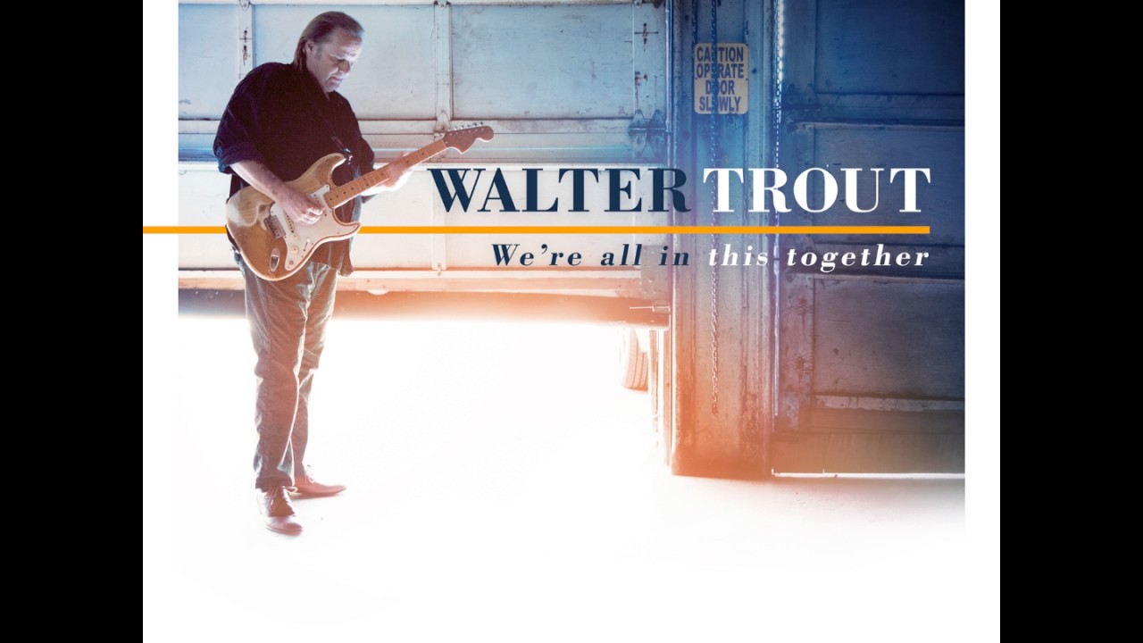 Message From Walter Trout - We're All In This Together ...