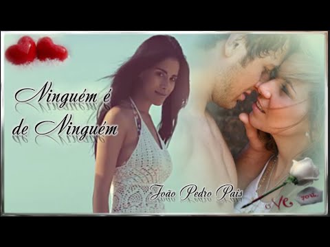 ★♫💕Ninguém (é de Ninguém)★♫💕