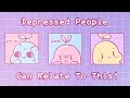 Have Depression? You can relate to these..