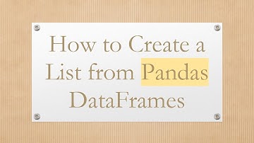 How to Create a List from Pandas DataFrames