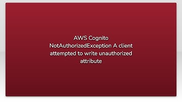 AWS Cognito NotAuthorizedException A client attempted to write unauthorized attribute