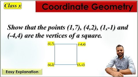 Show that the points (1,7), (4,2), (-1,-1), (-4,4) are the vertices of a square.