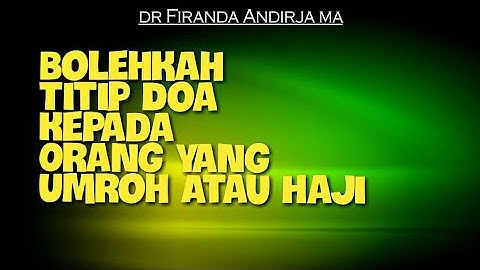 Bolehkah Titip Doa Kepada Orang yang Umroh Atau Haji. Tanya Jawab DR Firanda Andirja MA