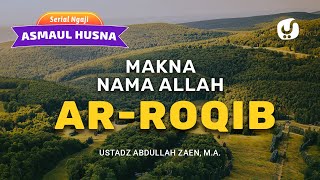 Makna Nama Allah Ar-Roqib (Allah Maha Mengawasi) - Ustadz Abdullah Zaen, Lc., MA