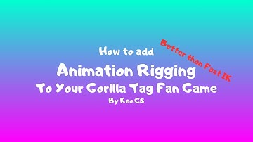 How to add animation Rigging to you gorilla tag fan game (better than fast ik fabric)