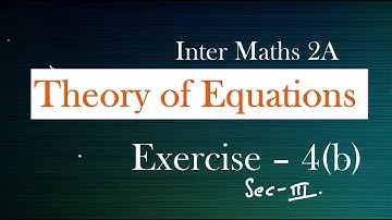 2(A) - 4(b) - Sec III Theory of Equations Inter Maths 2A